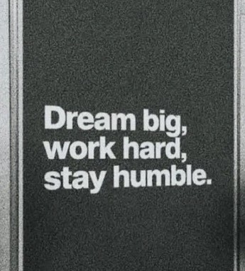 Dream big, work hard, stay humble